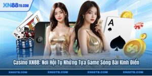 Casino XN88: Nơi Hội Tụ Những Tựa Game Sòng Bài Kinh Điển