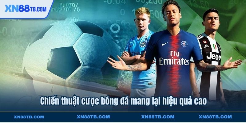 Chiến thuật cược bóng đá mang lại hiệu quả cao