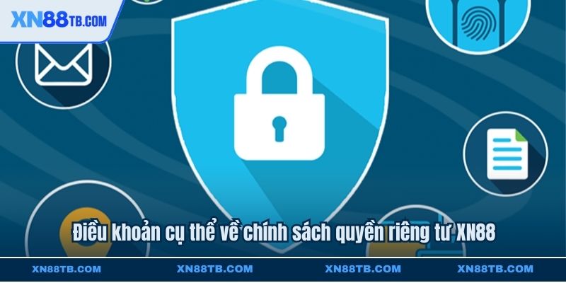 Điều khoản cụ thể về chính sách quyền riêng tư XN88