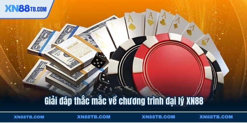 Giải đáp thắc mắc về chương trình đại lý XN88