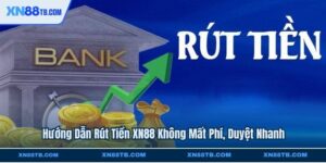 Hướng Dẫn Rút Tiền XN88 Không Mất Phí, Duyệt Nhanh