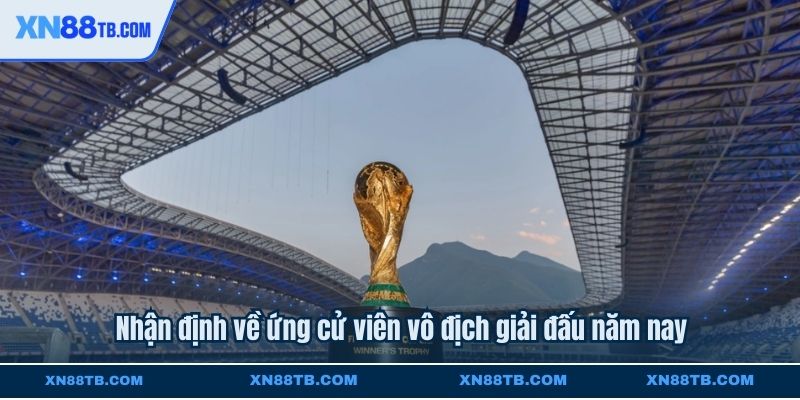 Nhận định về ứng cử viên vô địch giải đấu năm nay