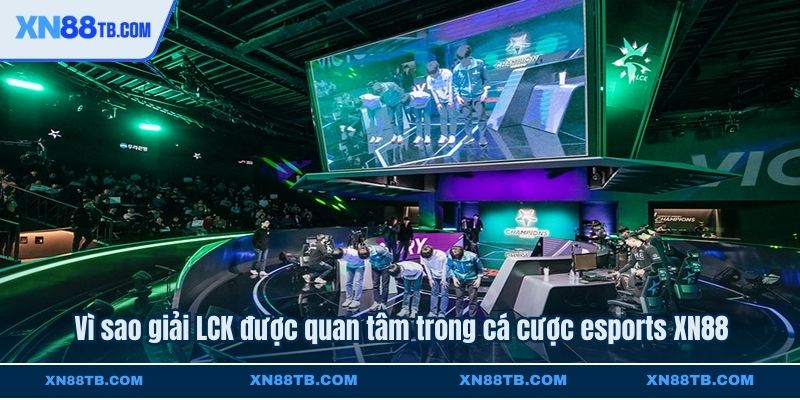 Vì sao giải LCK được quan tâm trong cá cược esports XN88