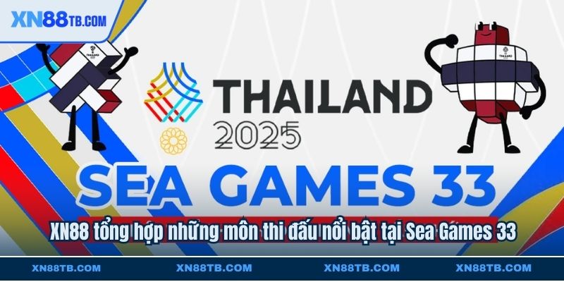 XN88 tổng hợp những môn thi đấu nổi bật tại Sea Games 33
